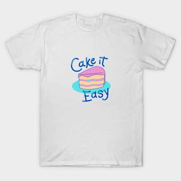 Cake It Easy T-Shirt by Bizzie Creations